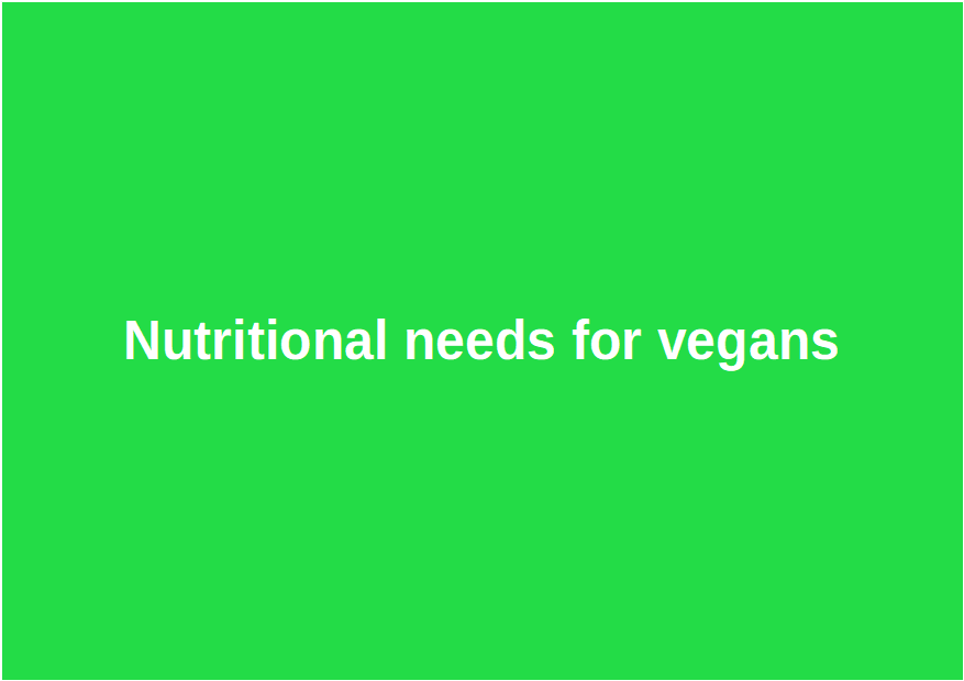 Nutritional needs for vegans
