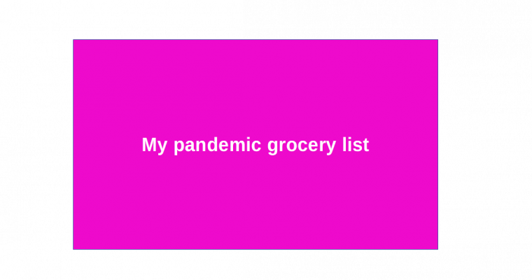 My pandemic grocery list
