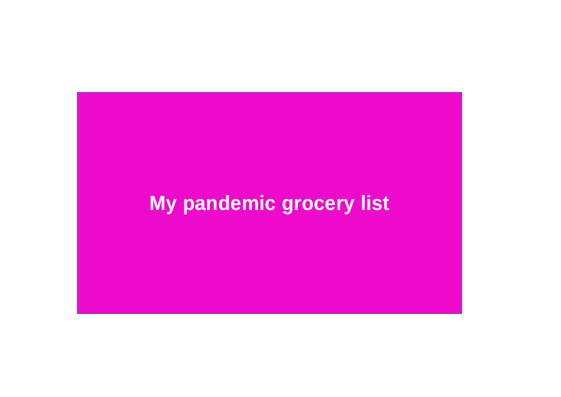 My pandemic grocery list